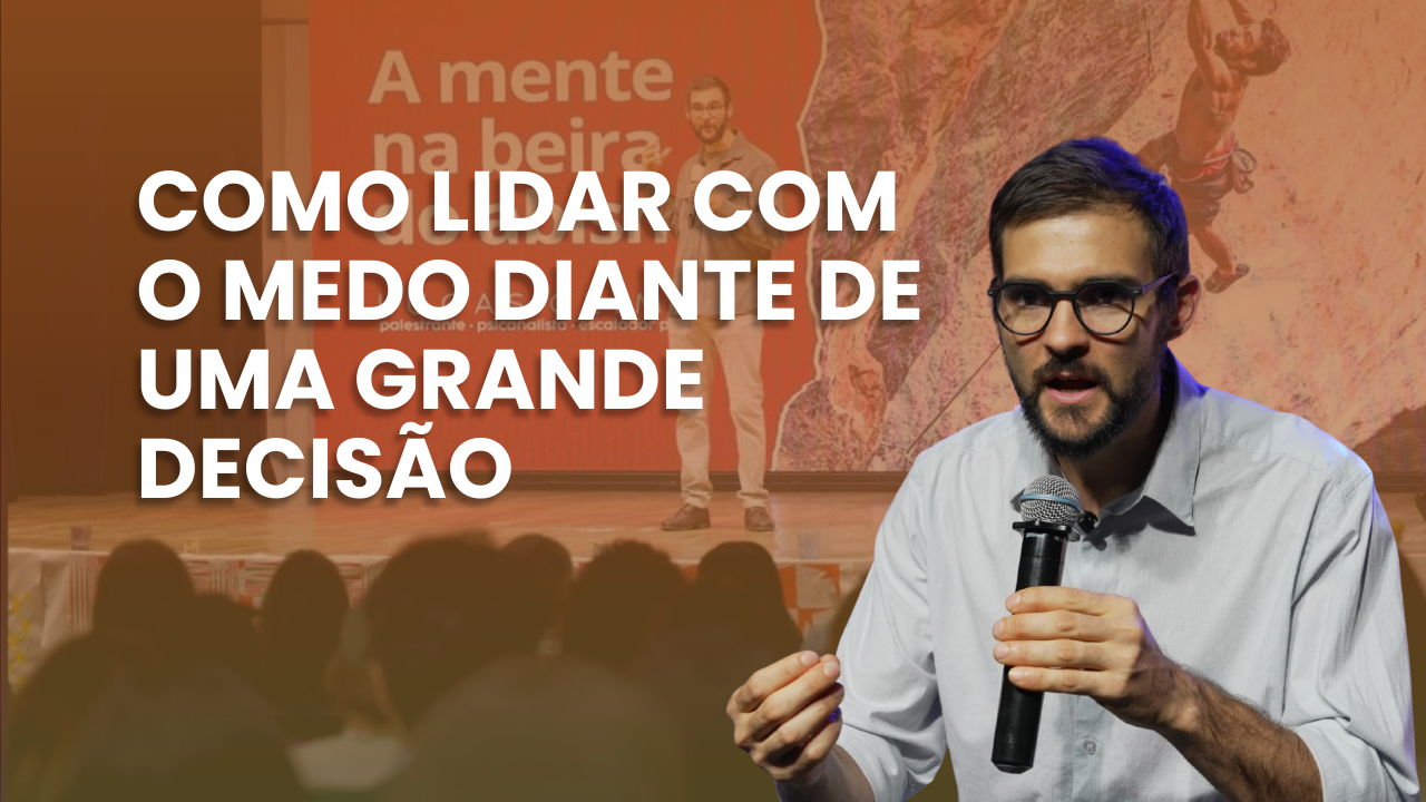 Como lidar com o medo diante de decisões importantes.